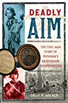 Deadly Aim: The Civil War Story of Michigan’s Anishinaabe Sharpshooters