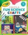 Crayola Fun Science Crafts
