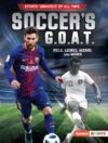 Soccer’s G.O.A.T.: Pele, Lionel Messi, and More