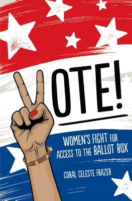 Vote! Women’s Fight for Access to the Ballot Box
