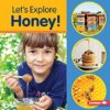 Let’s Explore Honey