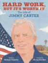 Hard Work, but It’s Worth It: The Life of Jimmy Carter