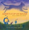 Addy’s Cup of Sugar: Based on a Buddhist Story of Healing