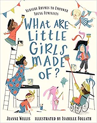 What Are Little Girls Made Of?: Nursery Rhymes to Empower Young Feminists