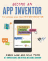 Become an App Inventor : The Official Guide from MIT App Inventor : Your Guide to Designing, Building, and Sharing Apps