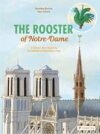 The Rooster of Notre-Dame: A Children’s Book Inspired by the Cathedral of Notre Dame in Paris