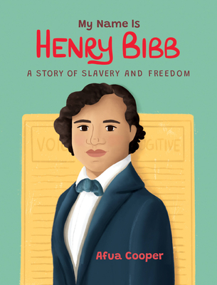 My Name Is Henry Bibb: A Story of Slavery and Freedom (-)