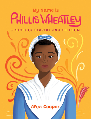 My Name Is Phillis Wheatley: A Story of Slavery and Freedom (-)