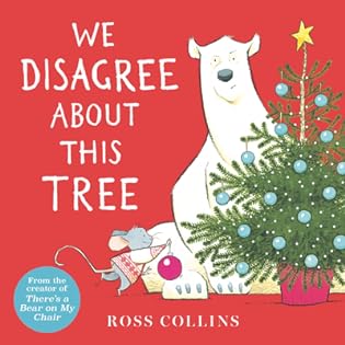 We Disagree About This Tree: A Christmas Story (Ross Collins' Mouse and Bear Stories)
