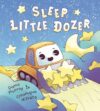 Sleep Little Dozer (A Bedtime Book of Construction Trucks)