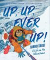 Up, Up, Ever, Up! Junko Tabei: a Life in the Mountains