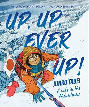 Up, Up, Ever Up! Junko Tabei: A Life in the Mountains