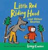 Little Red Riding Hood and Other Stories