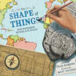 The Shape of Things: How Mapmakers Picture Our World