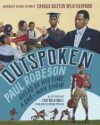 Outspoken Paul Robeson Ahead of His Time: A One-Man Show by Carole Boston Weatherford & Eric Velasquez Outspoken Paul Robeson Ahead of His Time: A One-Man Show by Carole Boston Weatherford & Eric Velasquez