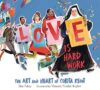 Love is hard work: The art and heart of Corita Kent