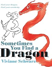 Sometimes You Find a Dragon: Find Your Dragon. Find Your Creativity.