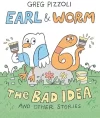 Earl & Worm : The Bad Idea and Other Stories