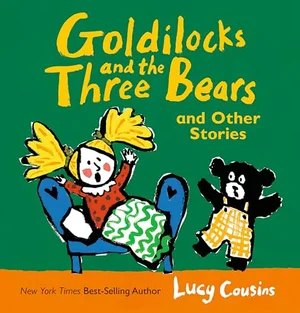 Goldilocks and the Three Bears and Other Stories: (For Kids Ages 2-5) (Lucy Cousins Nursery Stories)