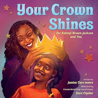 Your Crown Shines: For Ketanji Brown Jackson and You – A Poetic Love Letter and Picture Book Celebrating Black Women Pioneers