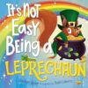 It’s Not Easy Being a Leprechaun