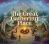 The Great Gathering Place