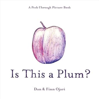Is This a Plum? A Peek-Through Picture Book