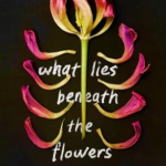 What Lies Beneath the Flowers